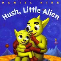 Hush, Little Alien by Daniel Kirk